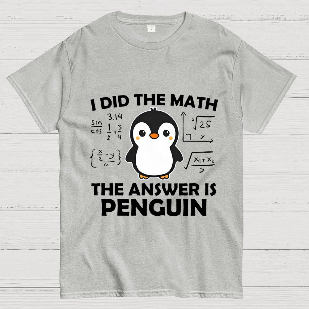 I Did The Math The Answer Is Penguin Unisex Geek T-Shirt