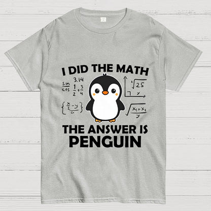 I Did The Math The Answer Is Penguin Unisex Geek T-Shirt