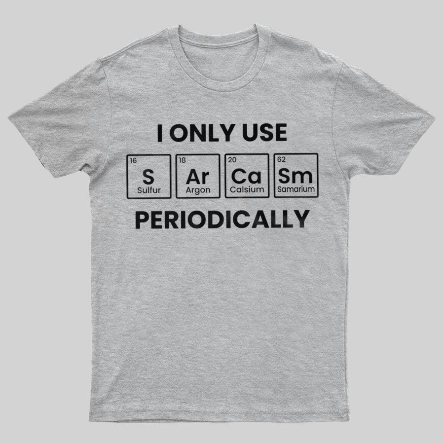 Chemistry Periodic Table Sarcasm Funny T-shirt