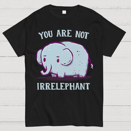 You Are Not Irrelephant Geek T-Shirt