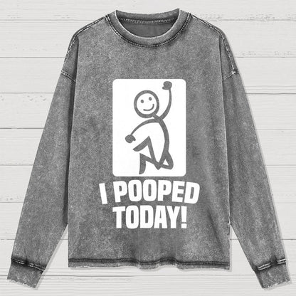 I Pooped Today! Washed Long Sleeve Tee