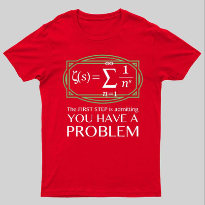 You Have a Problem Geeky T-Shirt