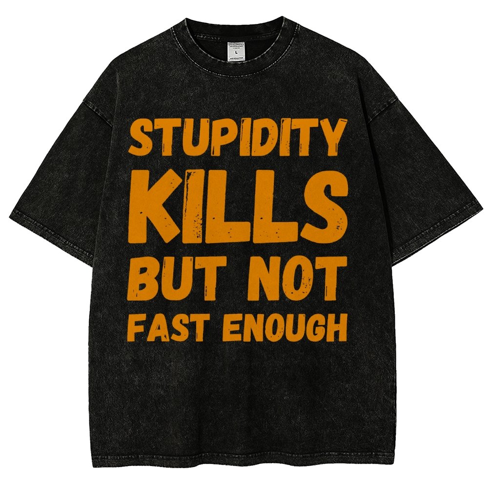 Stupidity Kills But Not Fast Enough Funny Sarcasm Vintage Distressed T-shirt