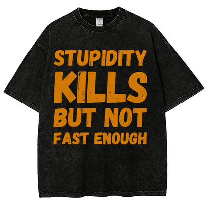 Stupidity Kills But Not Fast Enough Funny Sarcasm Vintage Distressed T-shirt