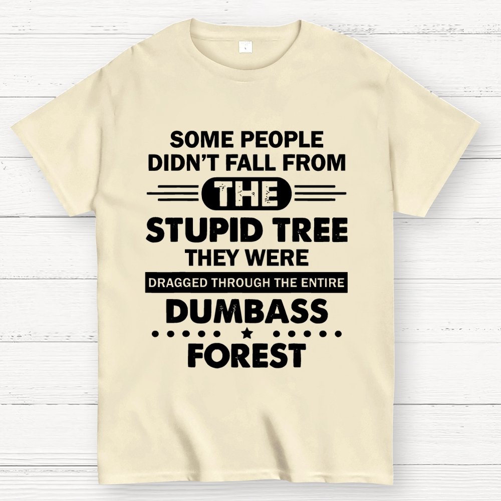 Some People Didn’t Fall From The Stupid Tree Geek T-Shirt