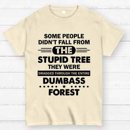 Some People Didn’t Fall From The Stupid Tree Geek T-Shirt