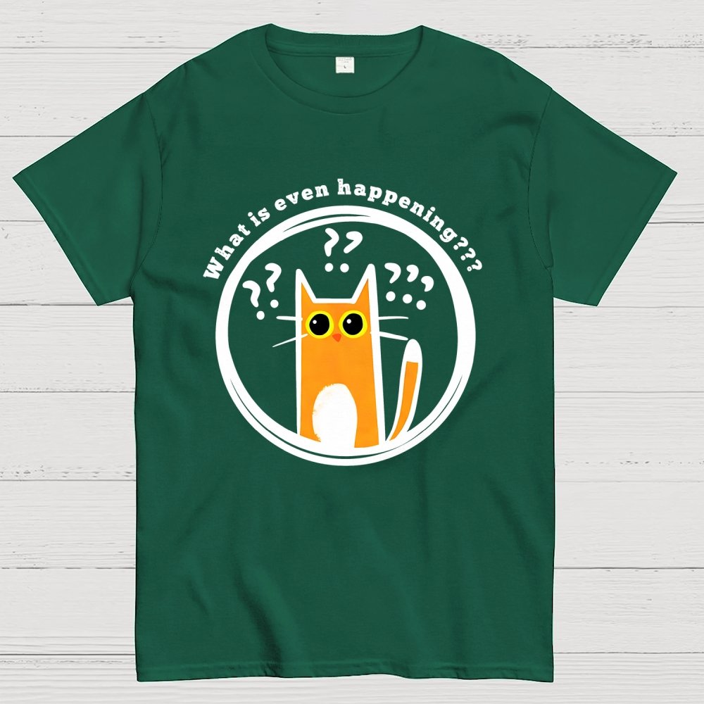 What is Even Happening Geek T-Shirt