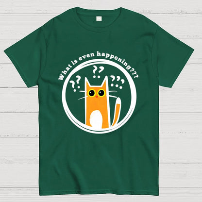 What is Even Happening Geek T-Shirt