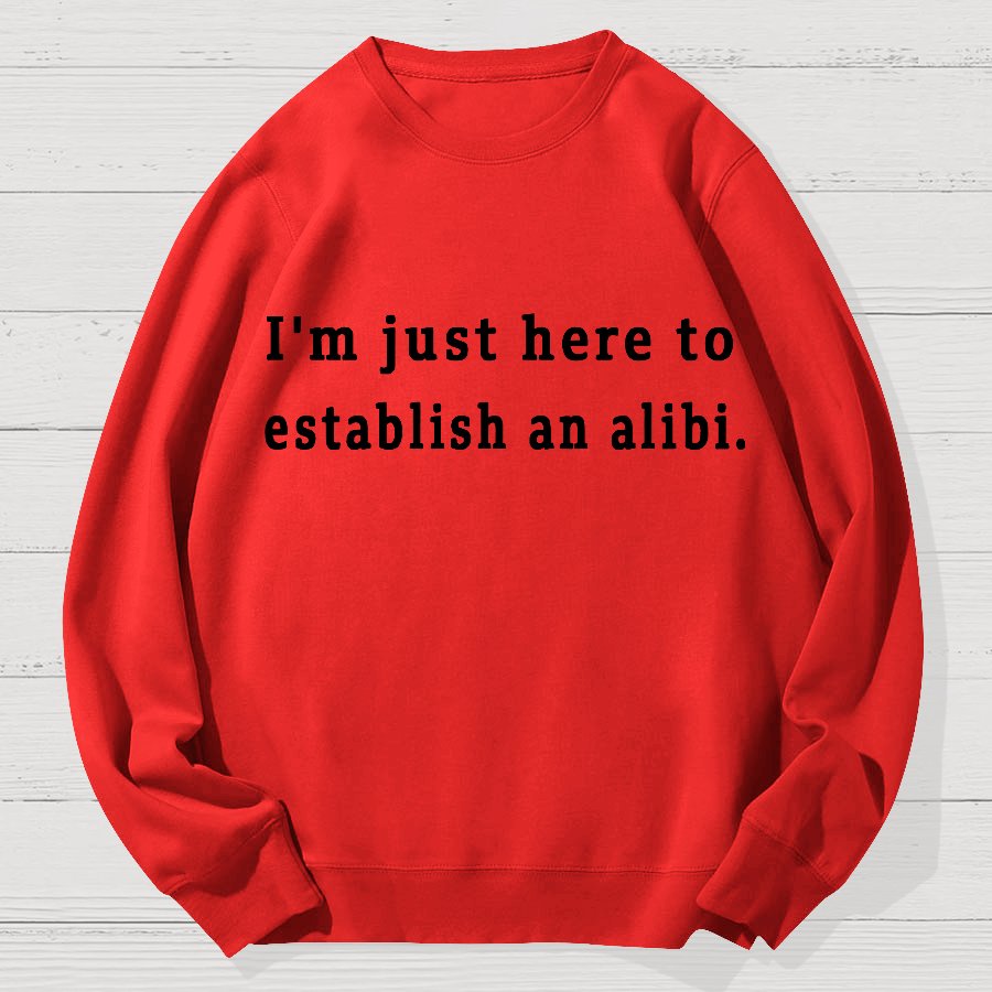Here to Establish an Alibi Geek Cotton Sweatshirt