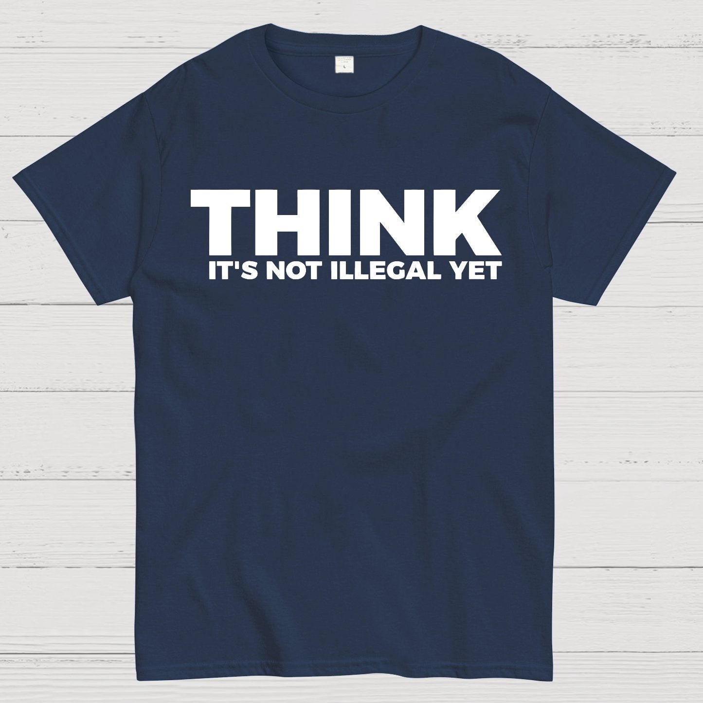 Sarcasm Think It's Not Illegal Yet Geek T-Shirt