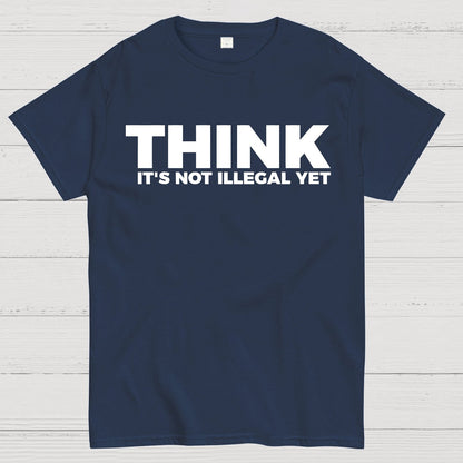 Sarcasm Think It's Not Illegal Yet Geek T-Shirt