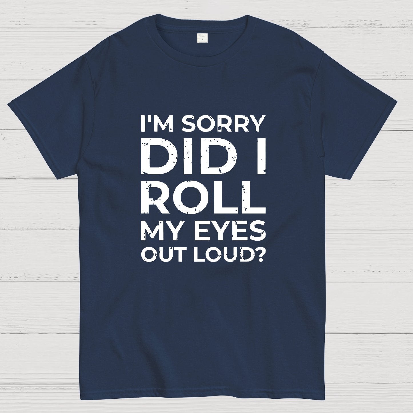 I'm Sorry, Did I Roll My Eyes Out Loud Geeky T-Shirt