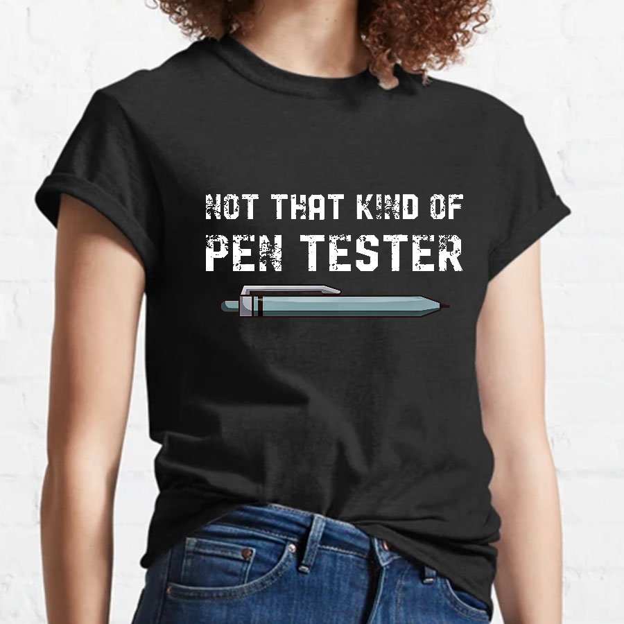 Not That Kind Of Pen Tester Geeky T-Shirt