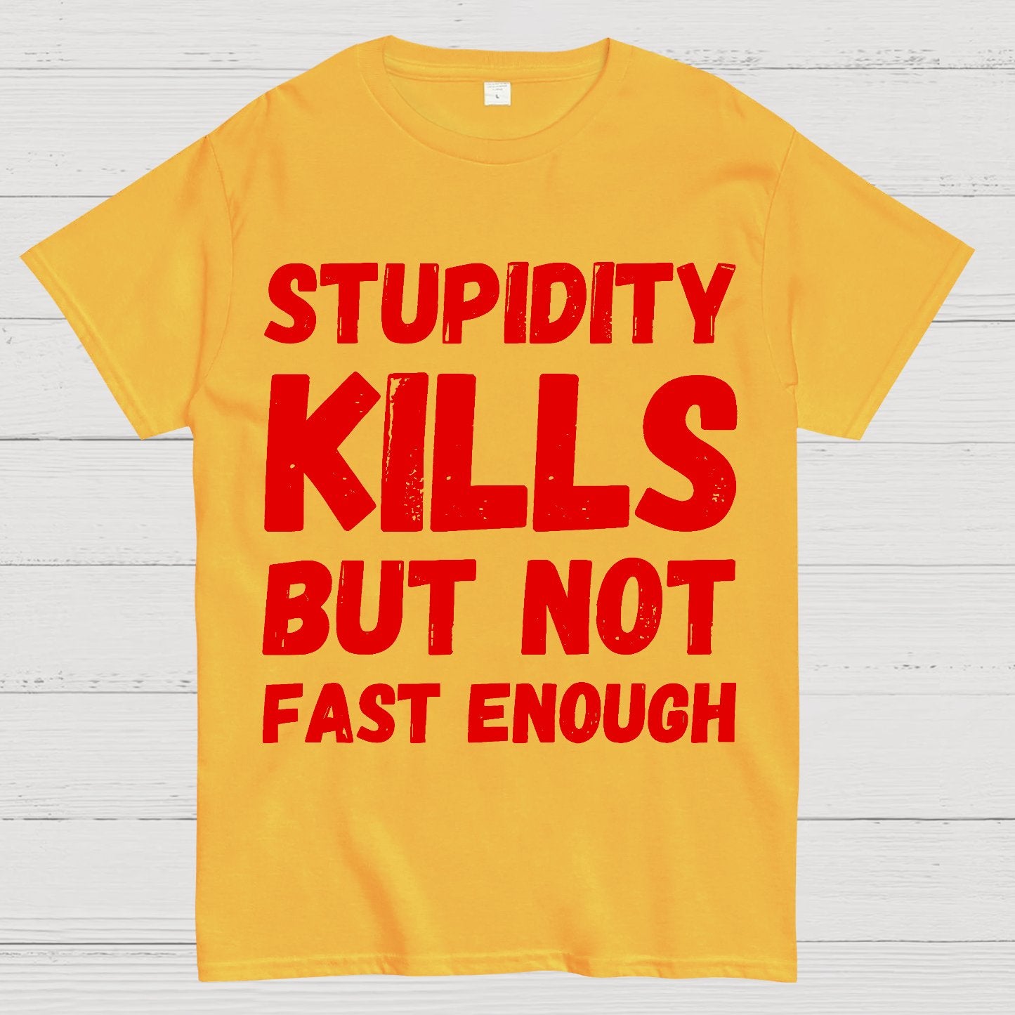 Stupidity Kills But Not Fast Enough Funny Sarcasm Geek T-Shirt