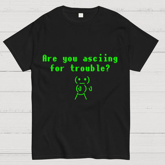 Are You ASCIING For Trouble Geeky T-Shirt