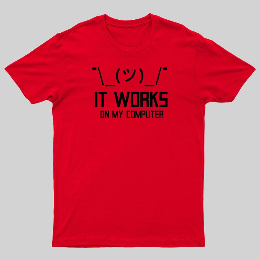 It works on my computer Geeky T-Shirt