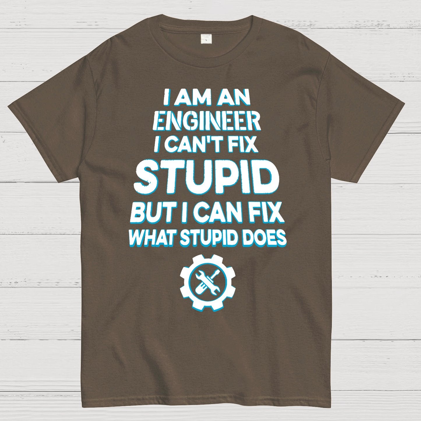 I Am An Engineer I Cant Fix Stupid Funny Geek T-Shirt