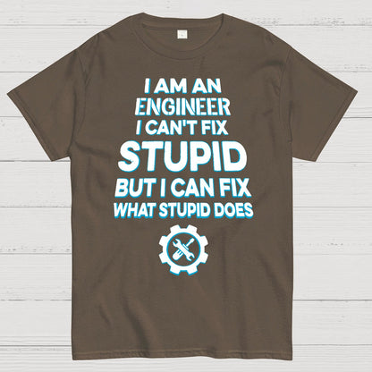 I Am An Engineer I Cant Fix Stupid Funny Geek T-Shirt