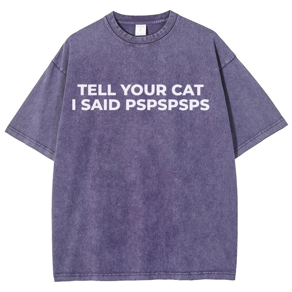 Tell Your Cat I Said Pspspsps Vintage Distressed T-shirt