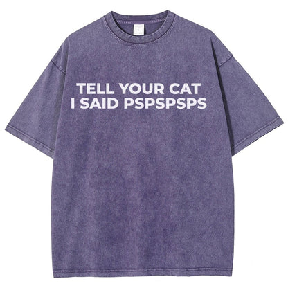 Tell Your Cat I Said Pspspsps Vintage Distressed T-shirt