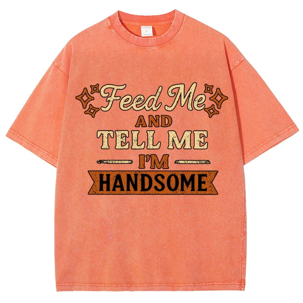 Feed Me And Tell Me I'm Handsome Vintage Distressed T-shirt