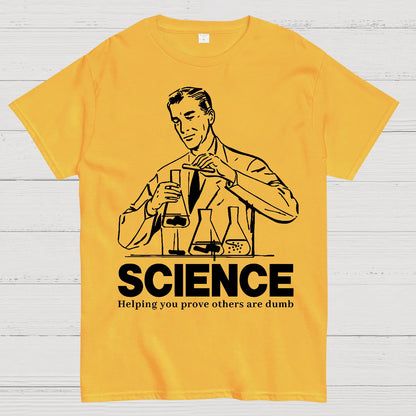 SCIENCE-Helping You Prove Others Are Dumb Geek T-Shirt
