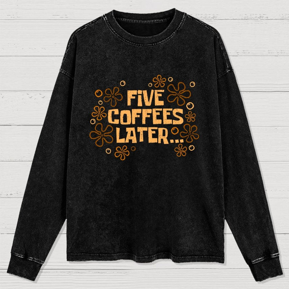 Five Coffee Later Washed Long Sleeve Tee