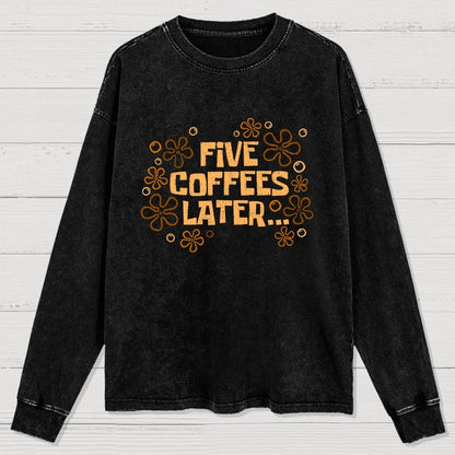 Five Coffee Later Washed Long Sleeve Tee