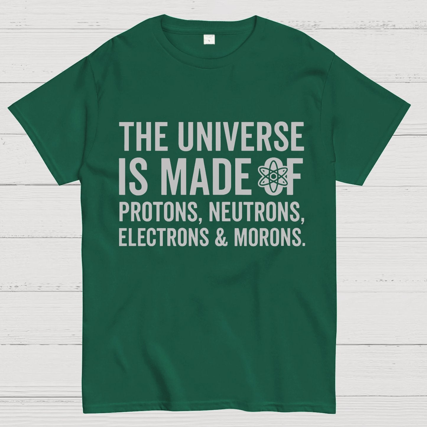 The Universe Is Made Of Morons Geeky T-Shirt