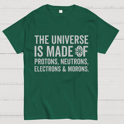 The Universe Is Made Of Morons Geeky T-Shirt