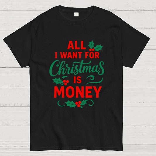 All I Want for Christmas Is Money Funny Geek T-Shirt