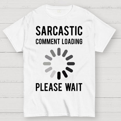 Sarcastic Comment Loading Geek T-Shirt