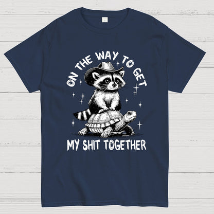 On The Way To Get My Shit Together Geek T-Shirt