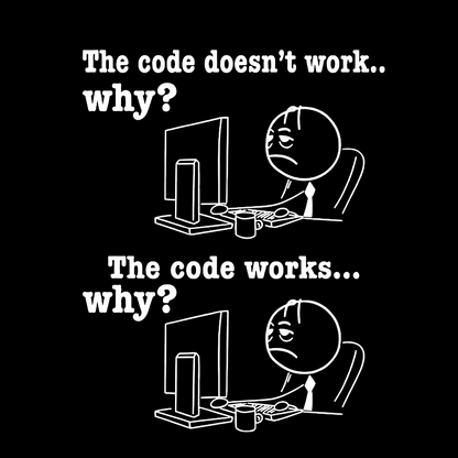 Programmer The Code Doesn't Work Why The Code Works Why Funny T-Shirt