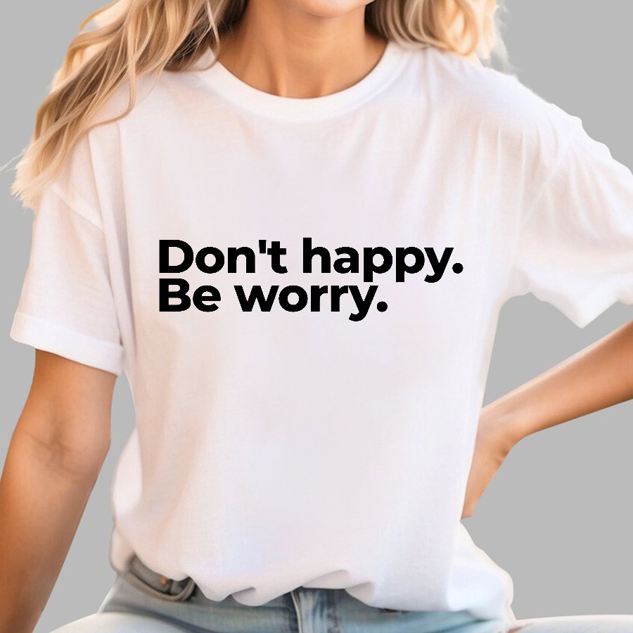 Don't Happy Geek T-Shirt