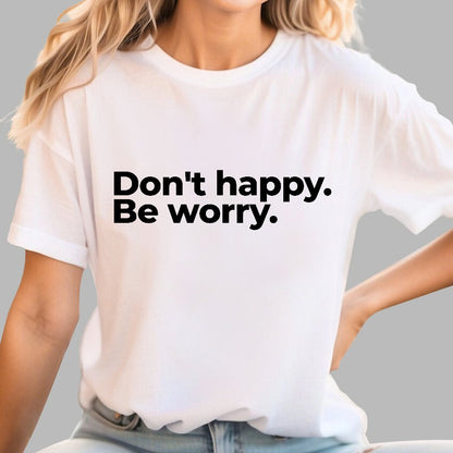 Don't Happy Geek T-Shirt