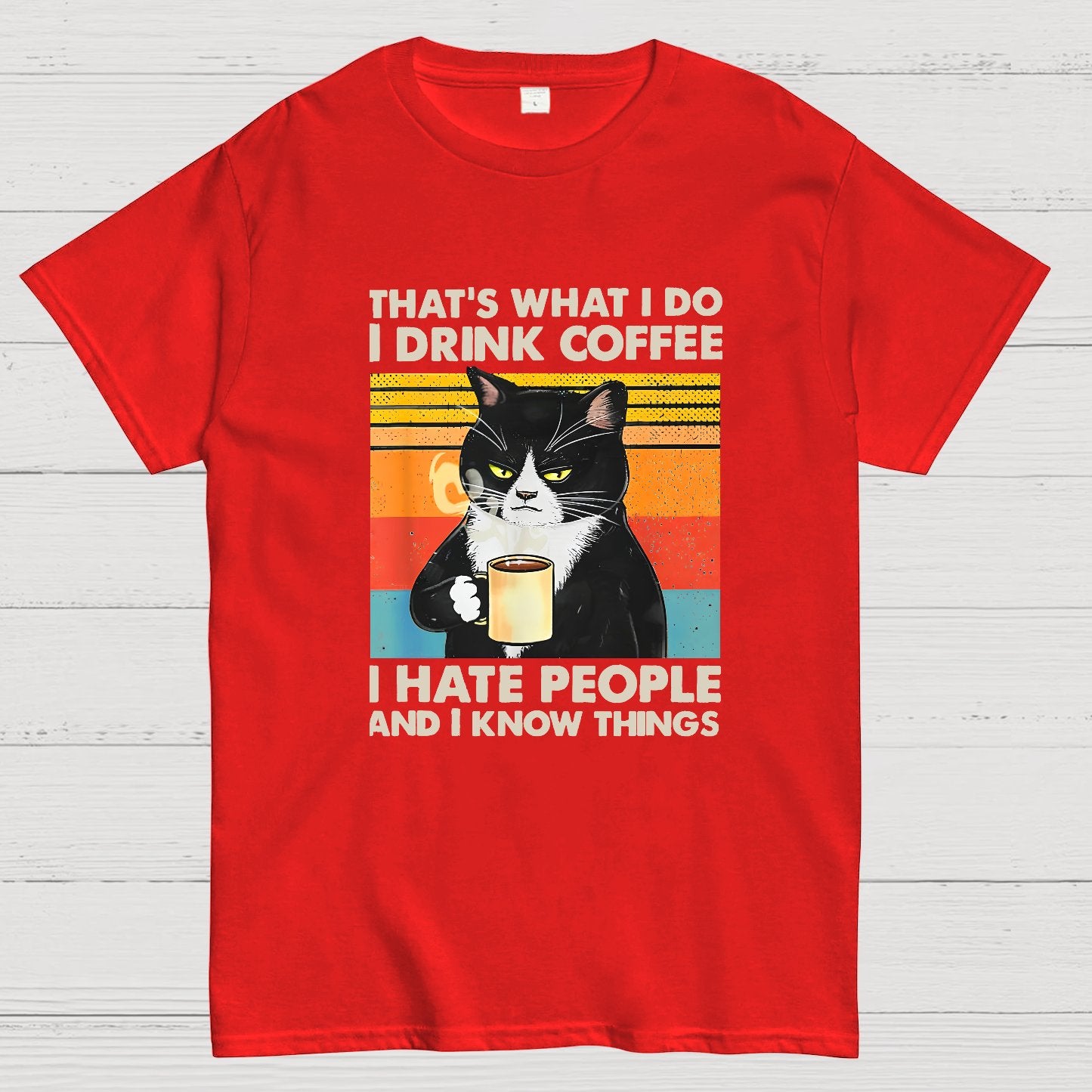 That's What I Do I Drink Coffee I Hate People And I Know Things Funny T-Shirt