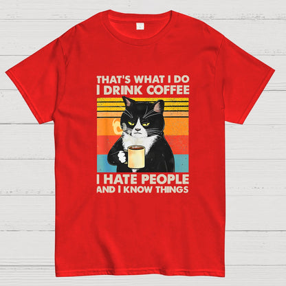 That's What I Do I Drink Coffee I Hate People And I Know Things Funny T-Shirt