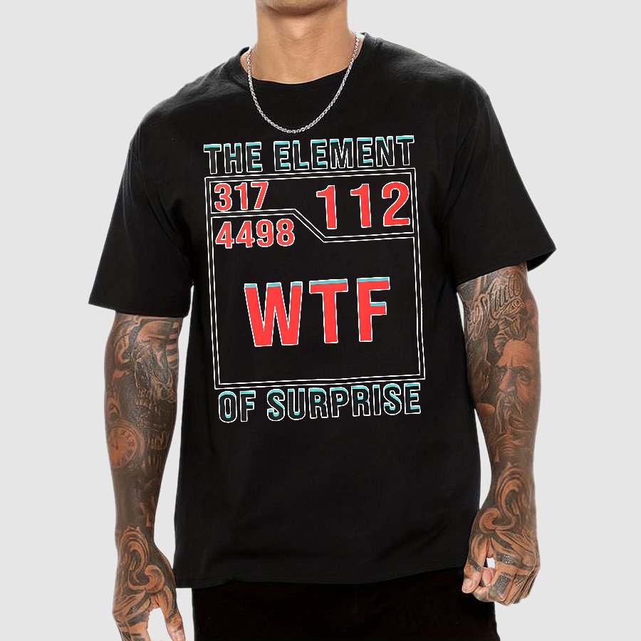 WTF The Element Of Surprise Geek T-Shirt