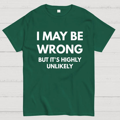 I May Be Wrong But It's Highly Unlikely Geek T-Shirt