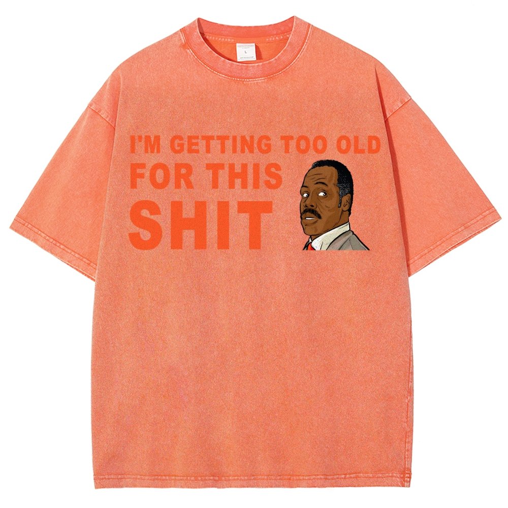 I'm Getting Too Old For This Shit Vintage Distressed T-shirt