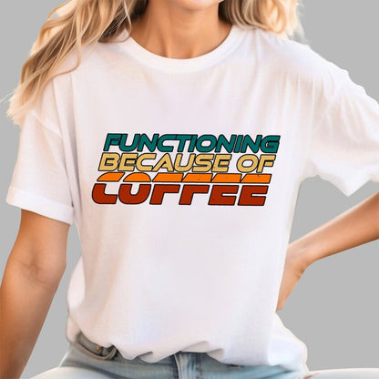 Functioning Because Of Coffee Geek T-Shirt