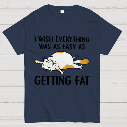 I Wish Everything Was As Easy As Getting Fat Geeky T-Shirt