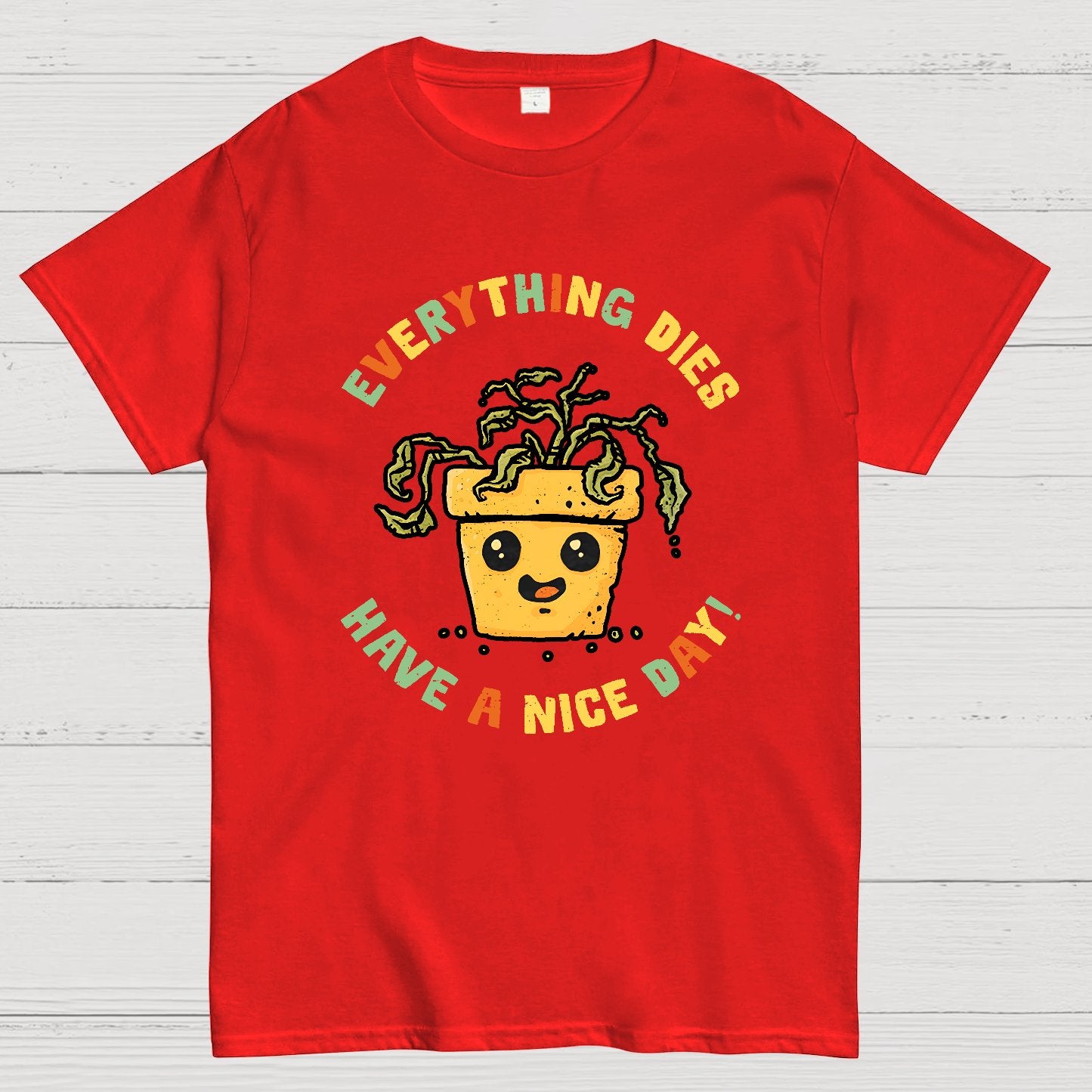 Everything Dies Have A Nice Day! Geek T-Shirt