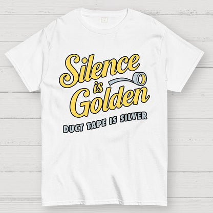 Silence Is Golden.... Duct Tape Is Silver Geek T-Shirt