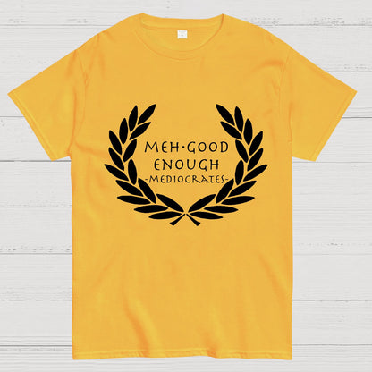 Mediocrates eh Good Enough Geek T-Shirt