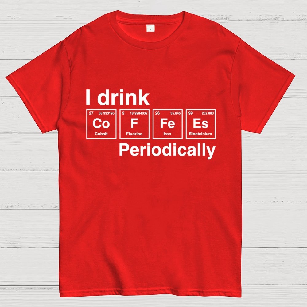 I drink coffee Periodically Unisex Geek T-Shirt