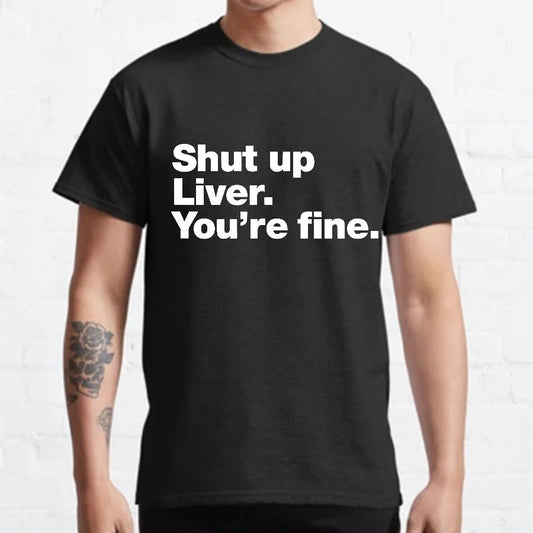 Shut up Liver. You're fine Geeky T-Shirt