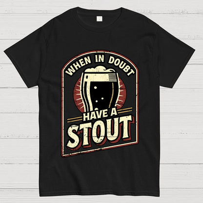 When In Doubt Have A Stout Geek T-Shirt