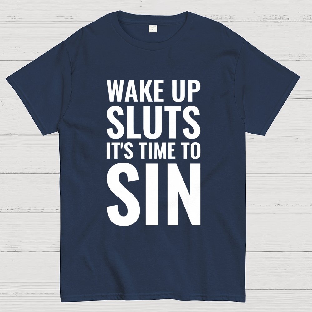 Wake Up Sluts It's Time To Sin Geek T-Shirt